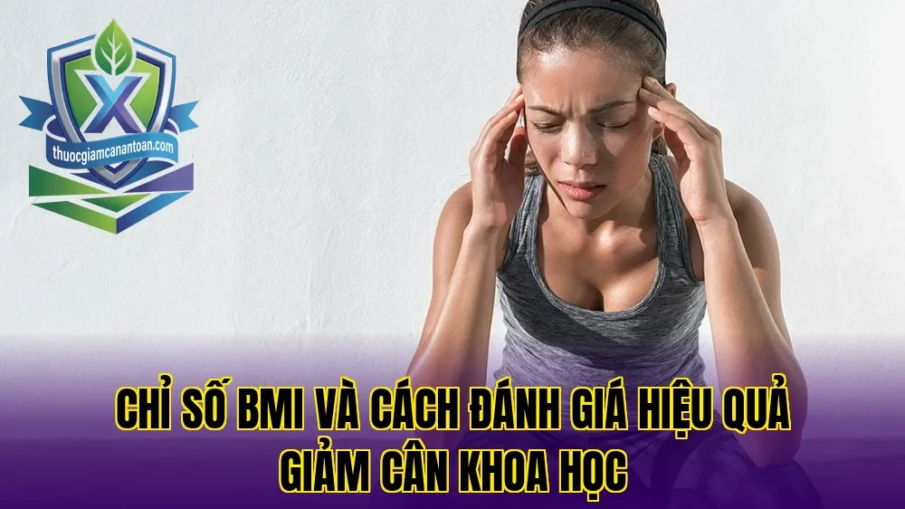 Chỉ số BMI và cách đánh giá hiệu quả giảm cân khoa học