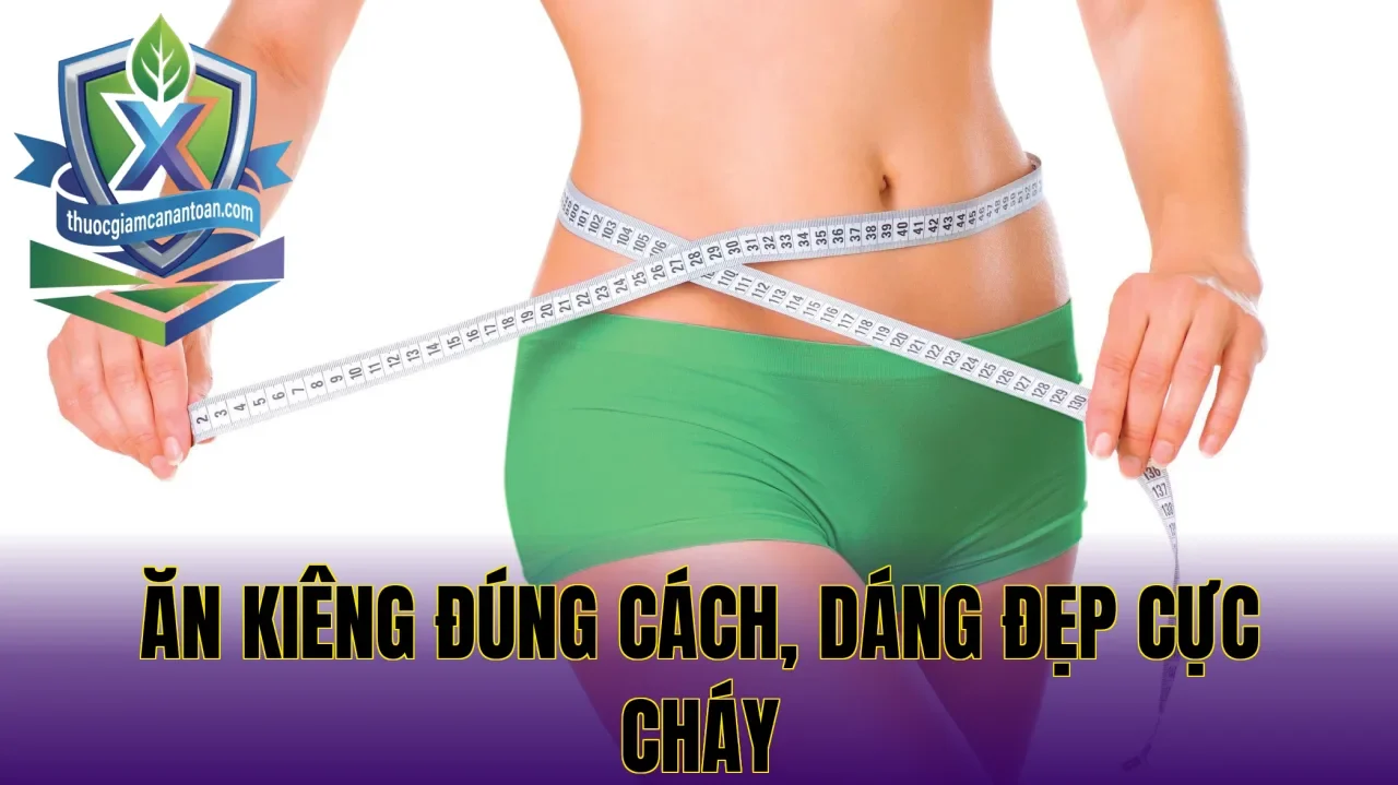 Ăn Kiêng Đúng Cách, Dáng Đẹp Cực Cháy