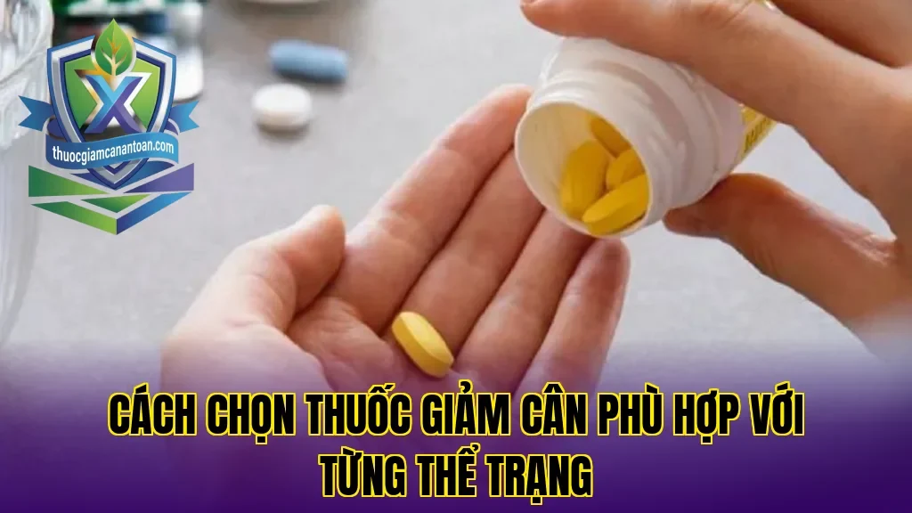 Cách chọn thuốc giảm cân phù hợp với từng thể trạng