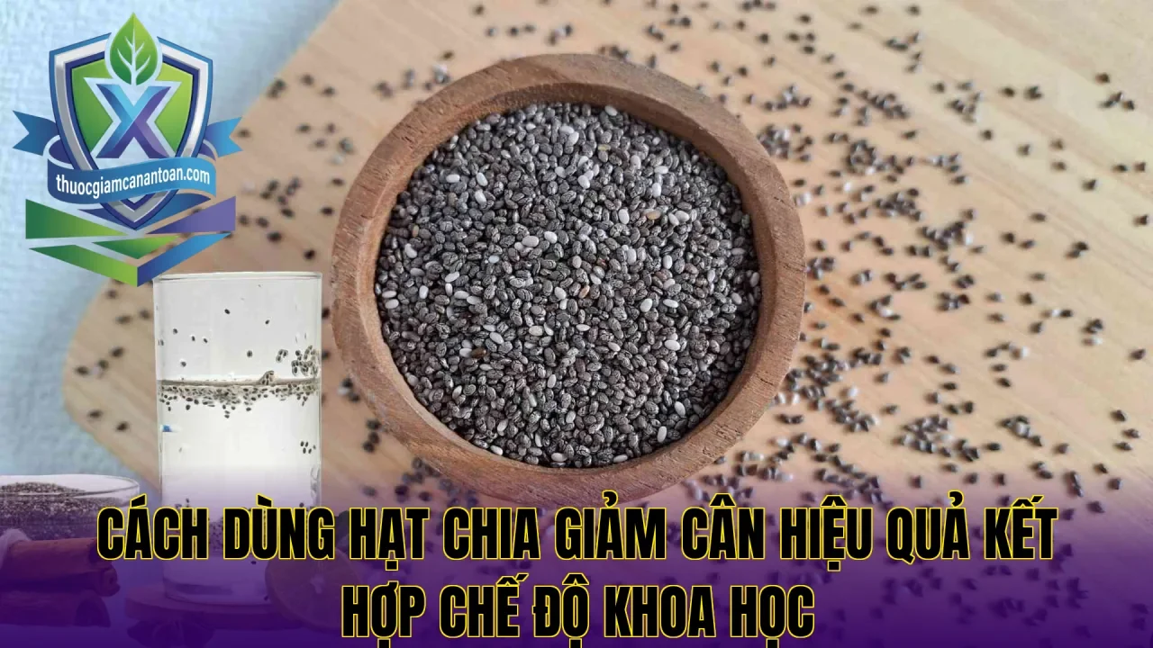 Cách dùng hạt chia giảm cân hiệu quả kết hợp chế độ khoa học