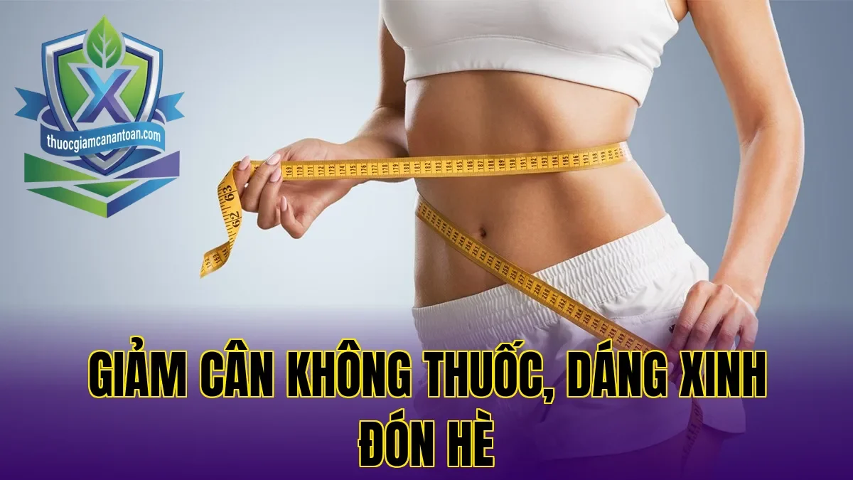 Giảm Cân Không Thuốc, Dáng Xinh Đón Hè