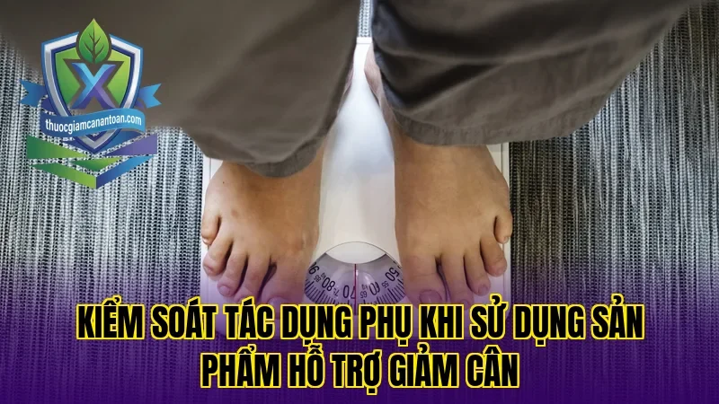 Kiểm soát tác dụng phụ khi sử dụng sản phẩm hỗ trợ giảm cân