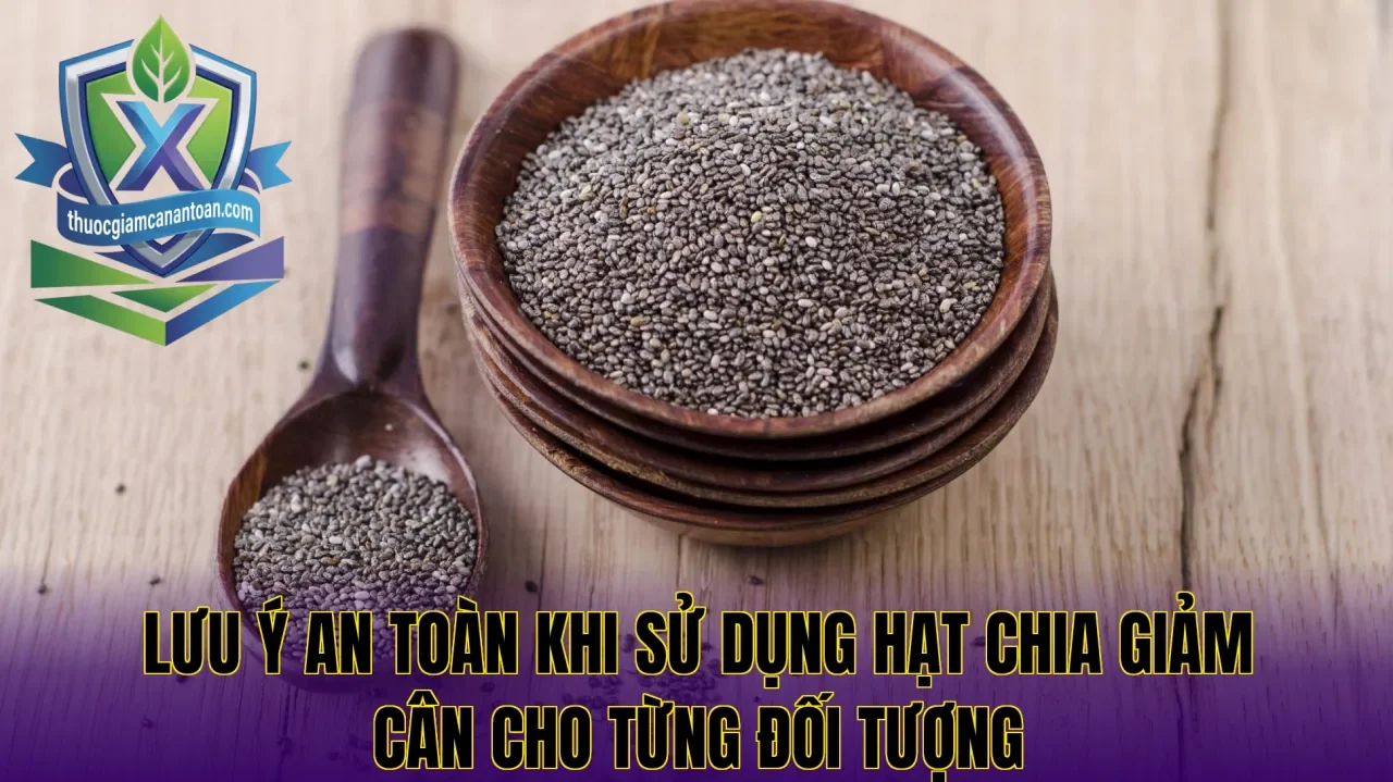 Lưu ý an toàn khi sử dụng hạt chia giảm cân cho từng đối tượng