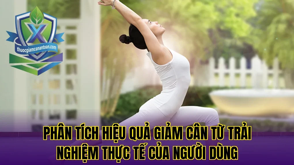 Phân tích hiệu quả giảm cân từ trải nghiệm thực tế của người dùng