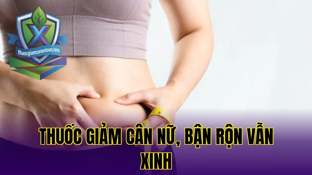 Thuốc giảm cân nữ, bận rộn vẫn xinh