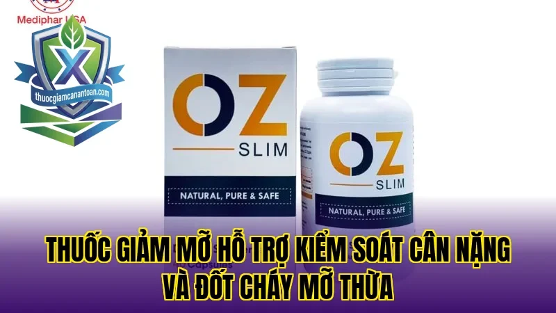 Thuốc giảm mỡ hỗ trợ kiểm soát cân nặng và đốt cháy mỡ thừa
